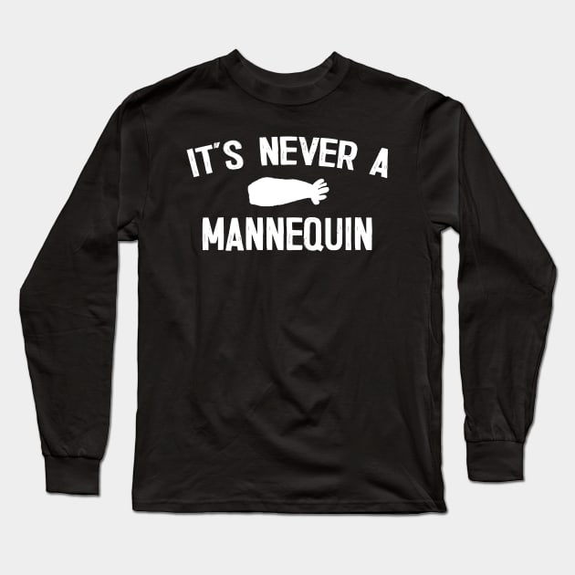 It's Never a Mannequin Long Sleeve T-Shirt by DankFutura